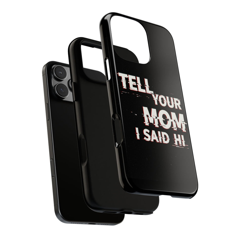 Tell Your Mom I Said Hi Tough Phone Case