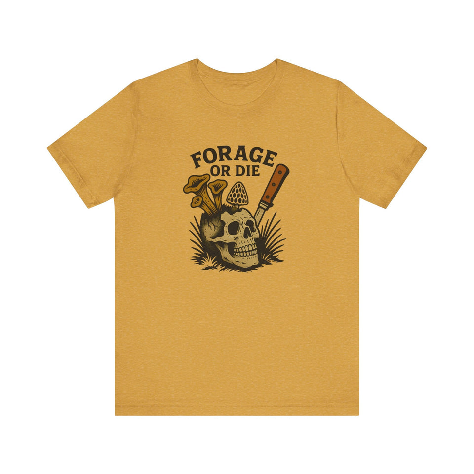 Forage or Die T-Shirt | Funny Foraging Shirt for Mushroom Hunters & Off-Trail Misfits