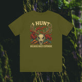 I Hunt Because Bail’s Expensive Tee – Iron Pines Original