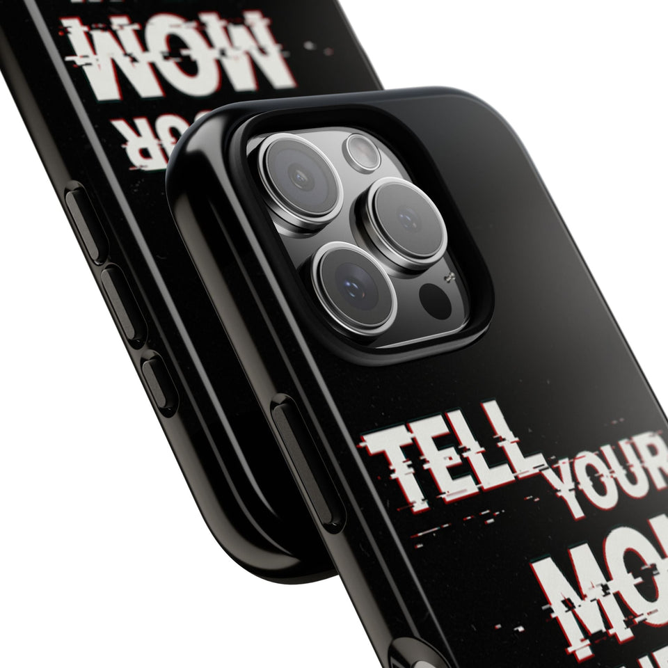 Tell Your Mom I Said Hi Tough Phone Case