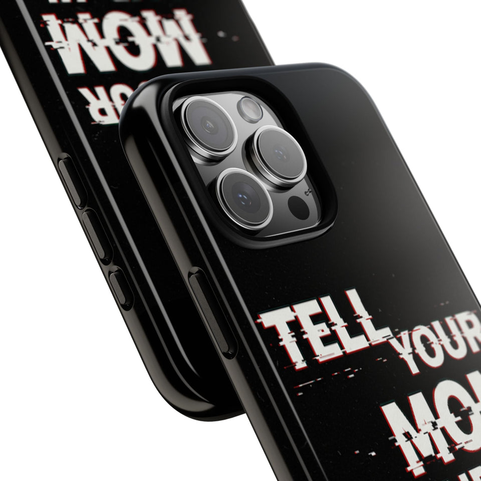 Tell Your Mom I Said Hi Tough Phone Case