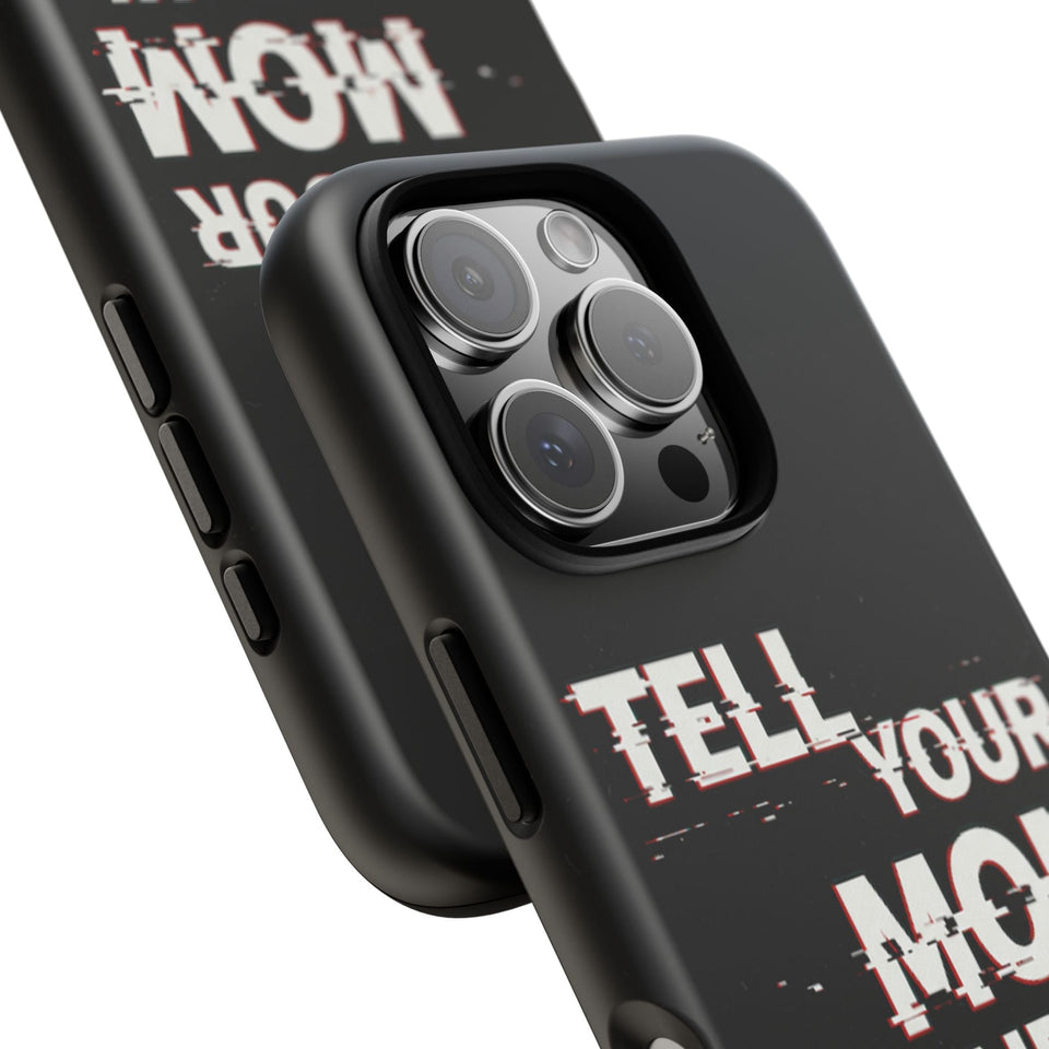 Tell Your Mom I Said Hi Tough Phone Case