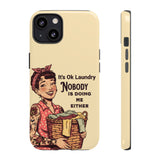 Laundry Humor Tough Phone Case - "Nobody Is Doing Me Either"