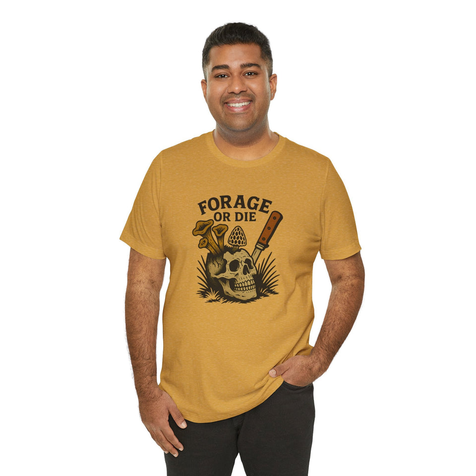 Forage or Die T-Shirt | Funny Foraging Shirt for Mushroom Hunters & Off-Trail Misfits