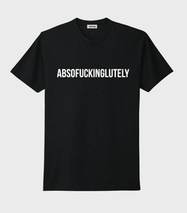 Absofuckinglutely Tee - Wear with style