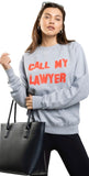 Call My Lawyer Sweatshirt - Wear with style