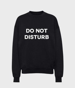 Do Not Disturb Sweatshirt - Wear with style