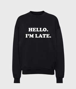 Hello I'm Late Sweatshirt - Wear with style