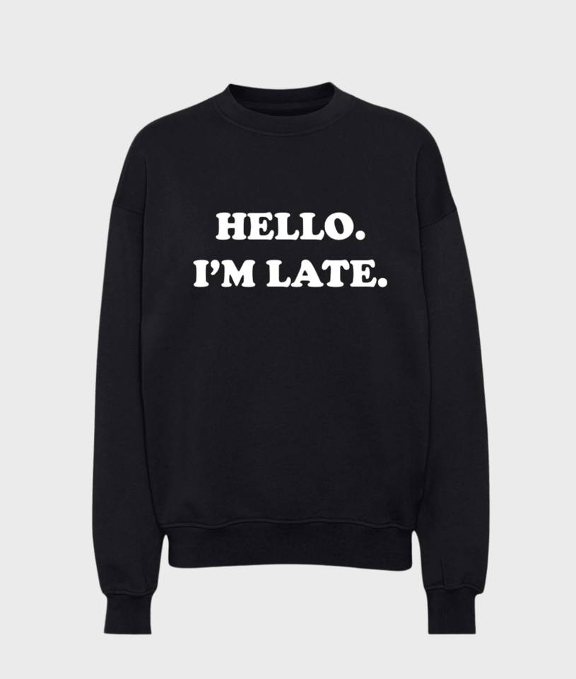 Hello I'm Late Sweatshirt - Wear with style