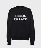 Hello I'm Late Sweatshirt - Wear with style