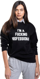 I'm A Fucking Professional Sweatshirt - Wear with style