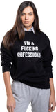 I'm A Fucking Professional Sweatshirt - Wear with style